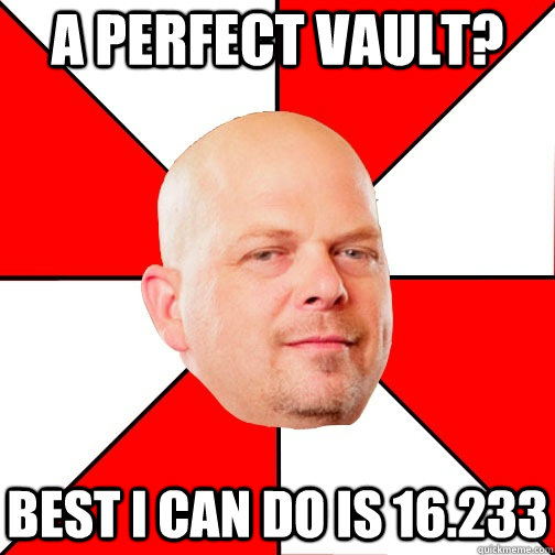 A perfect vault? Best I can do is 16.233  Pawn Star