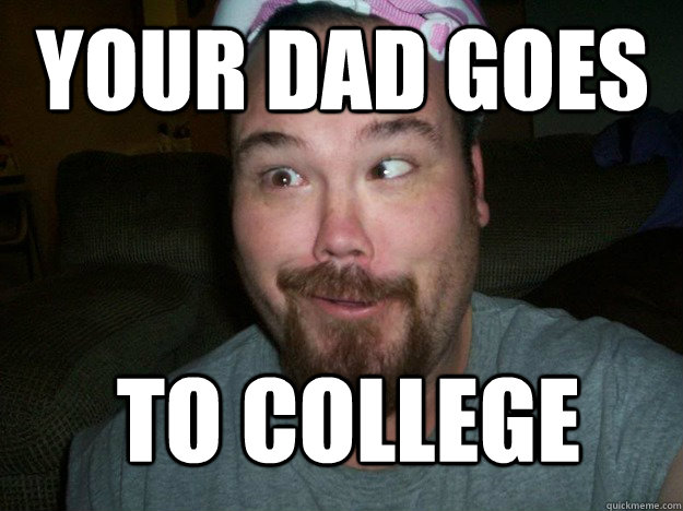 YOUR DAD GOES  TO COLLEGE - YOUR DAD GOES  TO COLLEGE  Misc