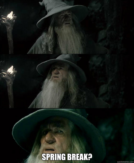  Spring break?  Confused Gandalf