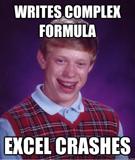 writes complex formula excel crashes - writes complex formula excel crashes  Bad Luck Brian