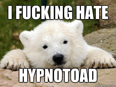 I FUCKING HATE HYPNOTOAD  Popular Opinion Polar Bear