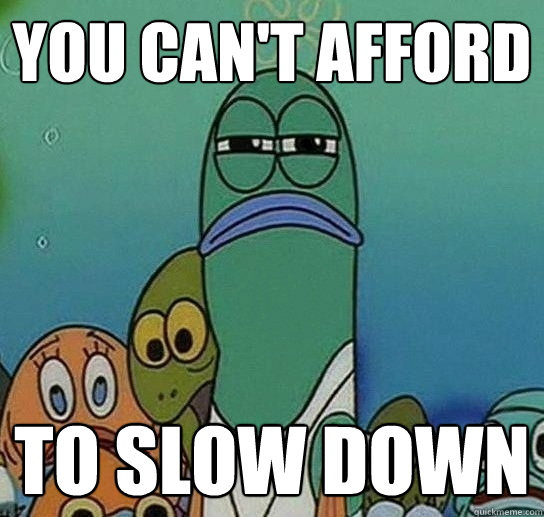 You Can't Afford To Slow down  Serious fish SpongeBob