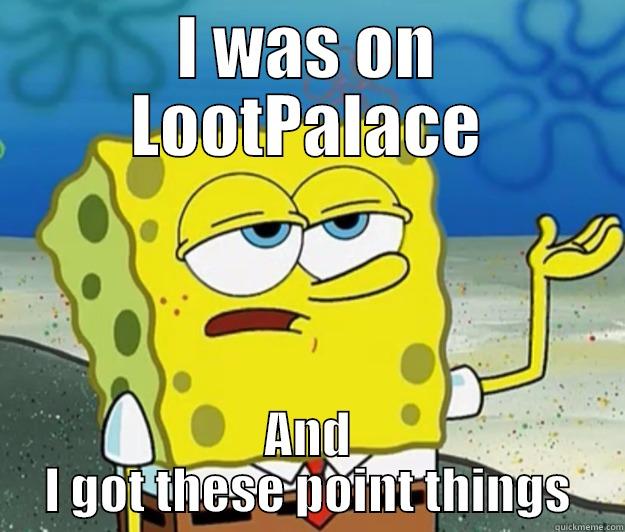 I WAS ON LOOTPALACE AND I GOT THESE POINT THINGS Tough Spongebob