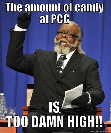 THE AMOUNT OF CANDY AT PCG IS TOO DAMN HIGH!! The Rent Is Too Damn High