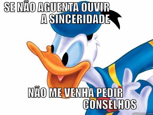 DONALD DUCK.. É NOIS - SE NÃO AGUENTA OUVIR                   A SINCERIDADE NÃO ME VENHA PEDIR                                  CONSELHOS Misc