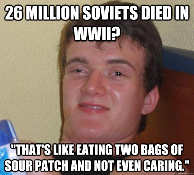 26 million Soviets died in WWII? 