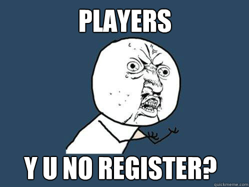 players y u no register? - players y u no register?  Y U No