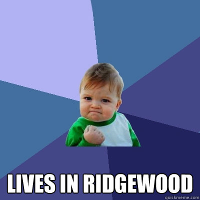  Lives in Ridgewood -  Lives in Ridgewood  Success Kid