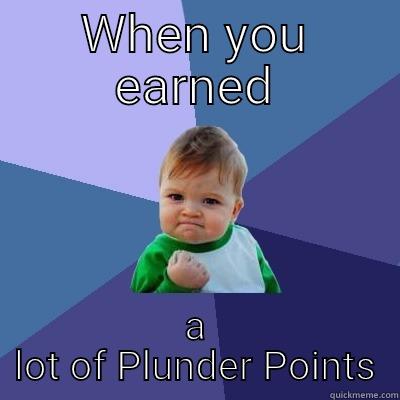 WHEN YOU EARNED A LOT OF PLUNDER POINTS Success Kid