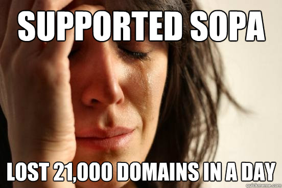 Supported SOPA Lost 21,000 domains in a day  First World Problems