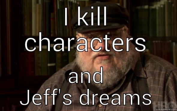 Fuckin' George R.R. Martin - I KILL CHARACTERS AND JEFF'S DREAMS Misc