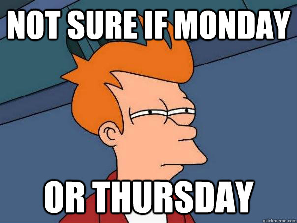 not sure if monday  or thursday  Futurama Fry