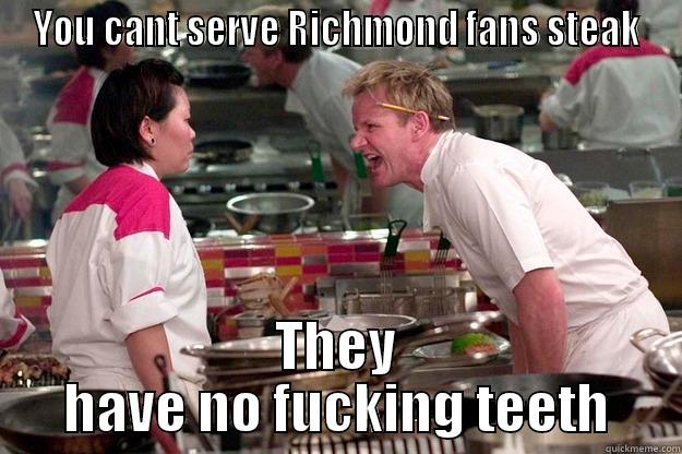 YOU CANT SERVE RICHMOND FANS STEAK THEY HAVE NO FUCKING TEETH Gordon Ramsay