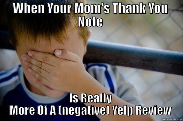 WHEN YOUR MOM'S THANK YOU NOTE IS REALLY MORE OF A (NEGATIVE) YELP REVIEW Confession kid