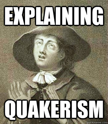 explaining quakerism  Quaker Problems