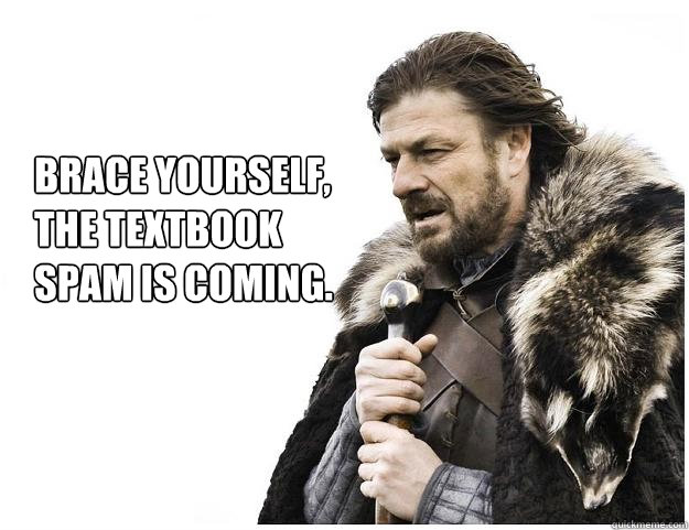 Brace yourself, 
the textbook
spam is coming.  Imminent Ned