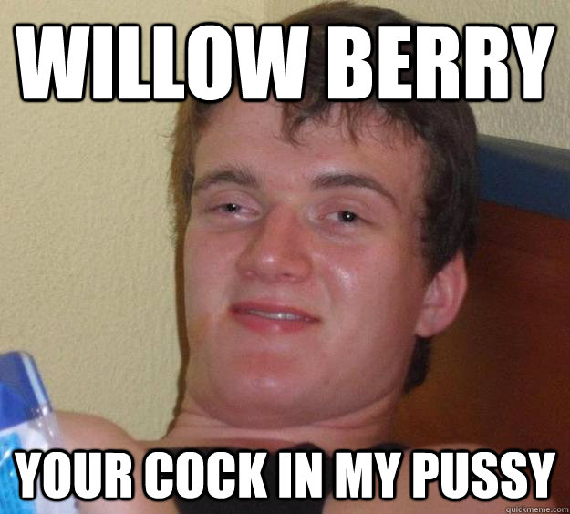 WIllow berry your cock in my pussy  10 Guy