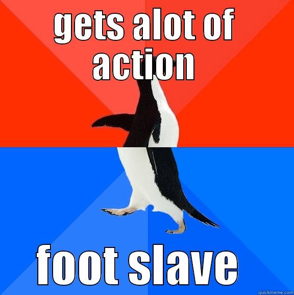 GETS ALOT OF ACTION FOOT SLAVE  Socially Awesome Awkward Penguin