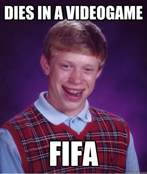 Dies in a videogame Fifa  Bad Luck Brian