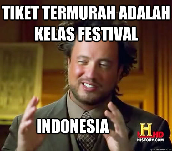 tiket termurah adalah kelas festival indonesia - tiket termurah adalah kelas festival indonesia  Ancient Aliens