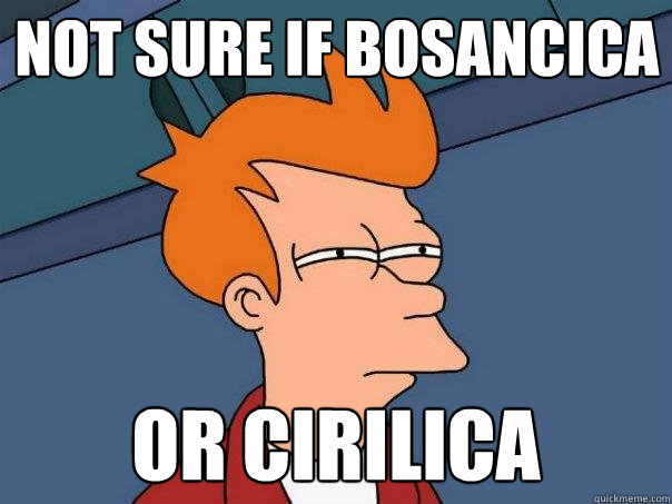 Not sure if bosancica or cirilica  Futurama Fry