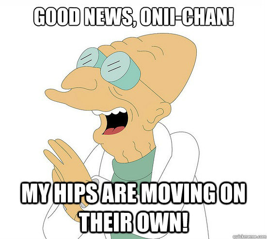 Good News, Onii-chan! My hips are moving on their own!  Futurama Farnsworth