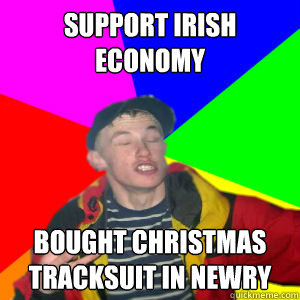 support irish economy bought christmas tracksuit in newry  