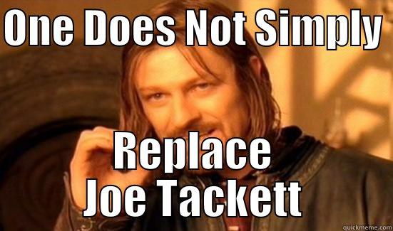 ONE DOES NOT SIMPLY  REPLACE JOE TACKETT Boromir