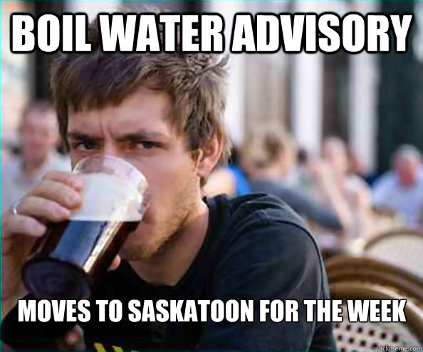 boil water advisory moves to saskatoon for the week  Lazy College Senior