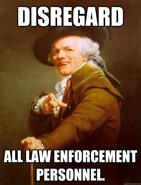 disregard all law enforcement personnel.  Joseph Ducreux