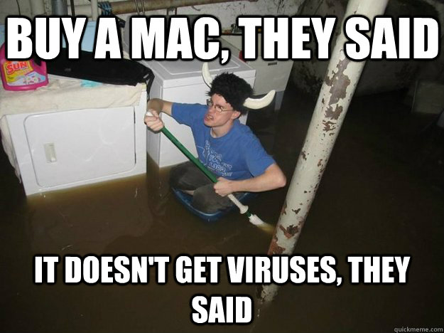 Buy a MAC, they said It doesn't get viruses, they said - Buy a MAC, they said It doesn't get viruses, they said  Do the laundry they said