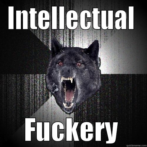 INTELLECTUAL FUCKERY Insanity Wolf