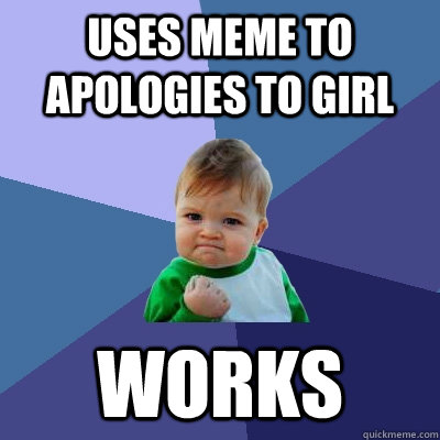 uses meme to apologies to girl  works  Success Kid