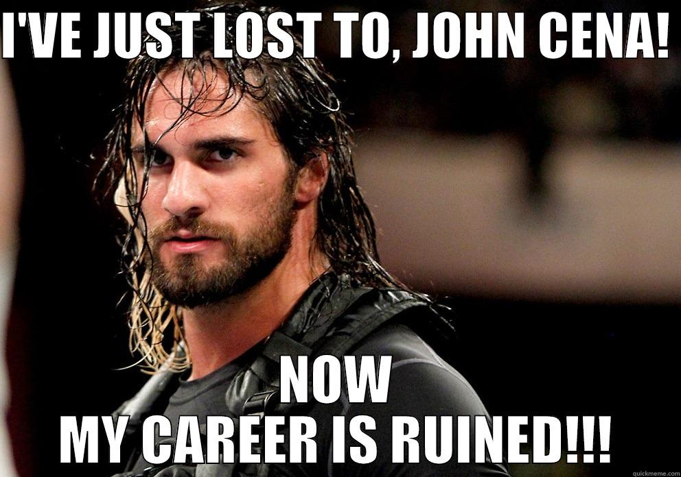 Seth Rollins - I'VE JUST LOST TO, JOHN CENA!  NOW MY CAREER IS RUINED!!! Misc