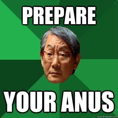 prepare your anus  High Expectations Asian Father