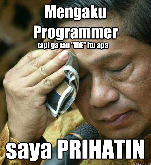 Mengaku Programmer saya PRIHATIN tapi ga tau 