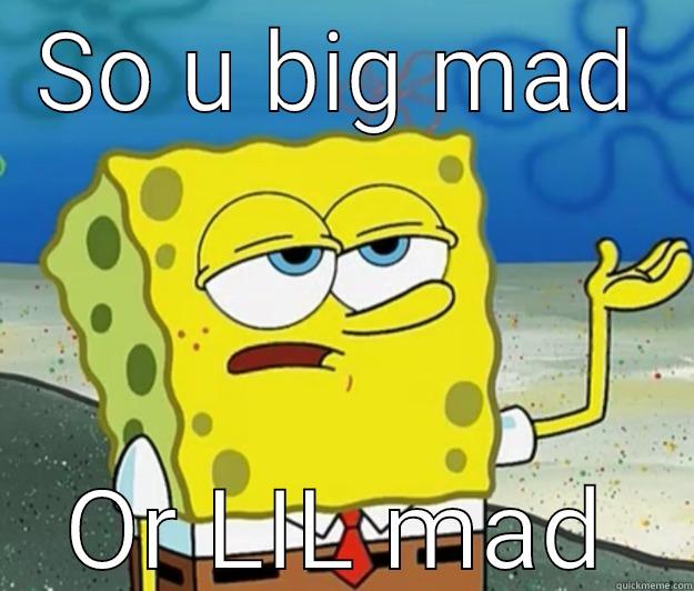 SO U BIG MAD OR LIL MAD Tough Spongebob