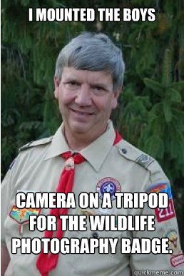 I mounted the boys Camera on a tripod for the wildlife photography badge.  Harmless Scout Leader