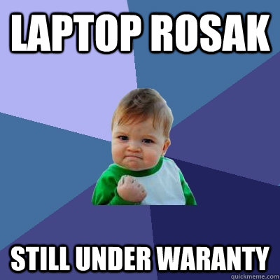 laptop rosak still under waranty  Success Kid