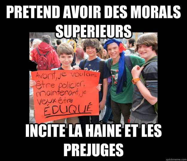 pretend avoir des morals superieurs incite la haine et les prejuges  Futures Che Guevara Revolutionaires Quebecois