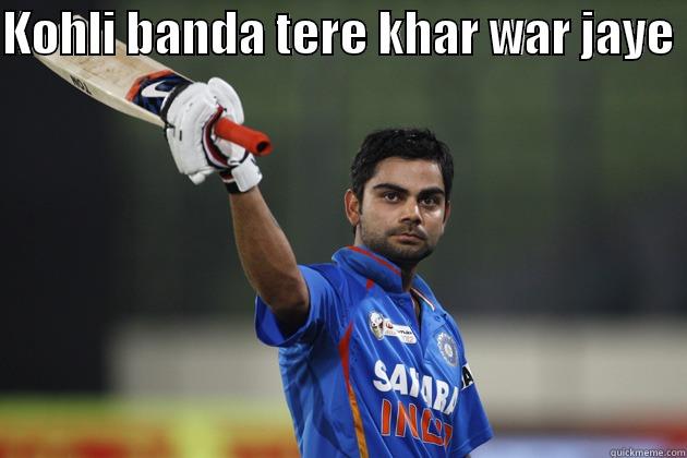 KOHLI BANDA TERE KHAR WAR JAYE   Misc