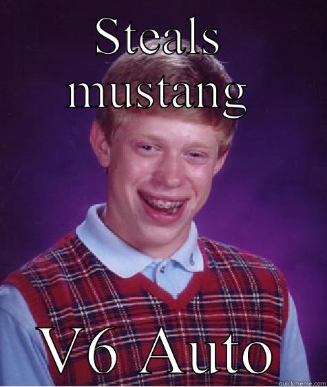 STEALS MUSTANG V6 AUTO Bad Luck Brian