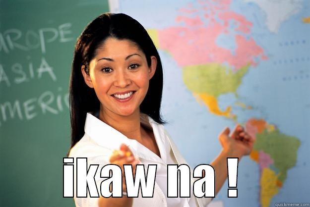 yan ang gusto ko -  IKAW NA ! Unhelpful High School Teacher