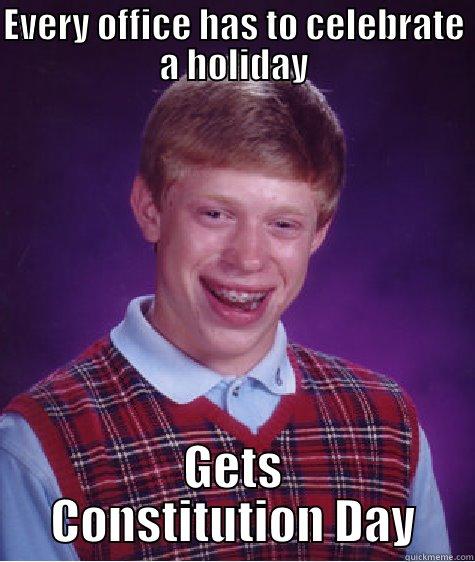 EVERY OFFICE HAS TO CELEBRATE A HOLIDAY GETS CONSTITUTION DAY Bad Luck Brian