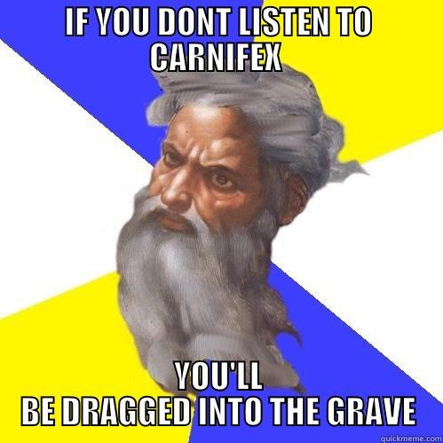 IF YOU DONT LISTEN TO CARNIFEX  YOU'LL BE DRAGGED INTO THE GRAVE Advice God