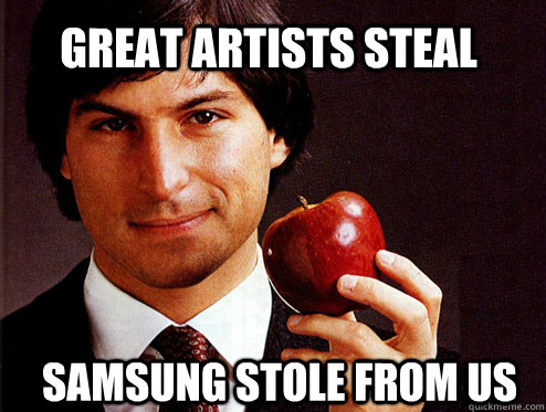 Great artists Steal SAMSUNG STOLE FROM US - Great artists Steal SAMSUNG STOLE FROM US  Screw you apple lawyers