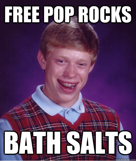 free pop rocks bath salts  Bad Luck Brian