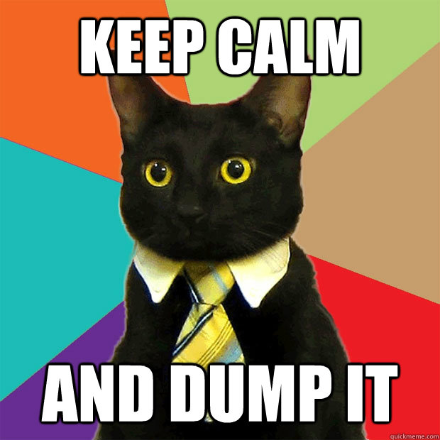 keep calm and dump it  Business Cat