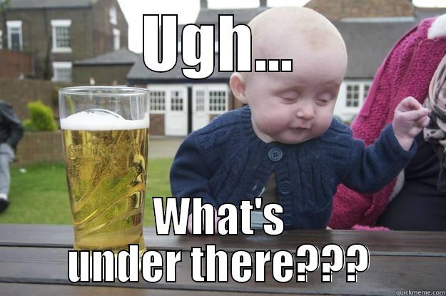 Baby Time! - UGH... WHAT'S UNDER THERE??? drunk baby