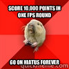 Score 10,000 points in One FPS round Go on Hiatus forever  Gaming Gopher